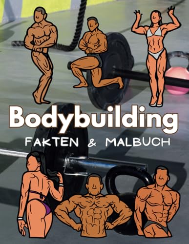 Bodybuilding Fakten und Malbuch: Aktivitätsbuch für Kinder von 2 bis 12 Jahren Bodybuilding Fakten und Malbuch: Aktivitätsbuch für Kinder von 2 bis 12 Jahren von Independently published