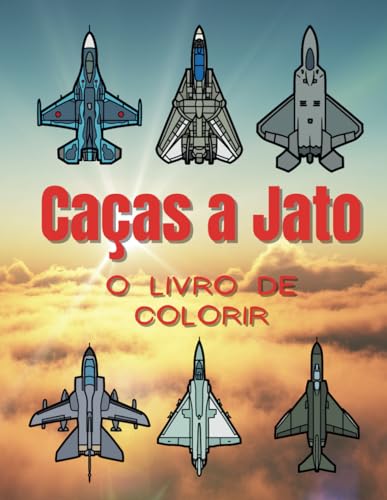 Caças a Jato: O Livro de Colorir: para Crianças dos 2 aos 12 Anos Caças a Jato: O Livro de Colorir: para Crianças dos 2 aos 12 Anos von Independently published
