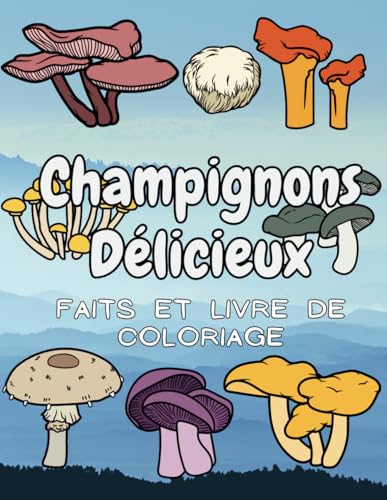 Champignons délicieux : faits et livre de coloriage: pour les enfants de 4 à 12 ans