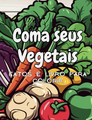 Coma os seus Vegetais Factos & Livro de Colorir: para crianças dos 2 aos 12 anos Coma os seus Vegetais Factos & Livro de Colorir: para crianças dos 2 aos 12 anos von Independently published
