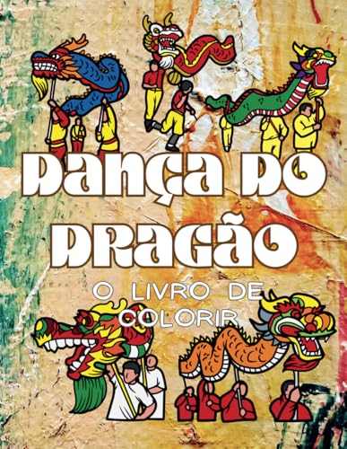 Dança do Dragão O Livro de Colorir: Caderno de Atividades para Crianças e Adultos Dança do Dragão O Livro de Colorir: Caderno de Atividades para Crianças e Adultos von Independently published