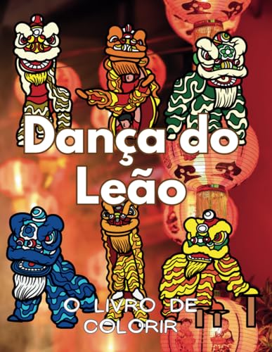 Dança do Leão O Livro de Colorir: para Crianças e Adultos Dança do Leão O Livro de Colorir: para Crianças e Adultos von Independently published