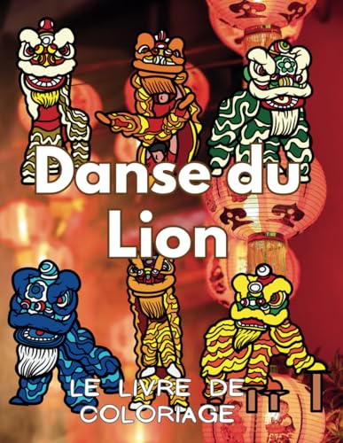 Danse du Lion Le Livre de Coloriage: Cahier d'activités pour enfants et adultes Danse du Lion Le Livre de Coloriage: Cahier d'activités pour enfants et adultes von Independently published