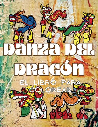 Danza del Dragón El Libro para Colorear: Libro de actividades para niños y adultos Danza del Dragón El Libro para Colorear: Libro de actividades para niños y adultos von Independently published