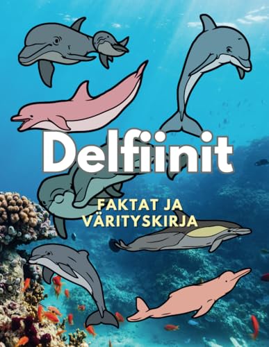 Delfiinit: faktoja ja värityskirja: 2–16-vuotiaille lapsille Delfiinit: faktoja ja värityskirja: 2–16-vuotiaille lapsille von Independently published