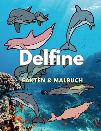 Delfine: Fakten & Malbuch: für Kinder von 2 bis 16 Jahren (Tierfakten und Malbücher) von Independently published