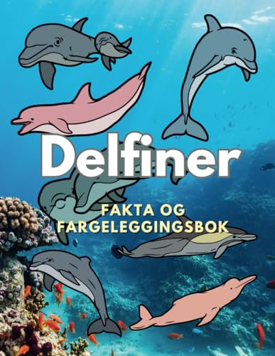 Delfiner: Fakta og fargeleggingsbok: for barn i alderen 2 til 16 år Delfiner: Fakta og fargeleggingsbok: for barn i alderen 2 til 16 år von Independently published