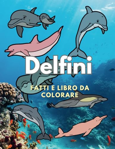 Delfini: fatti e libro da colorare: per bambini dai 2 ai 16 anni (Fatti sugli animali e colorazione) von Independently published