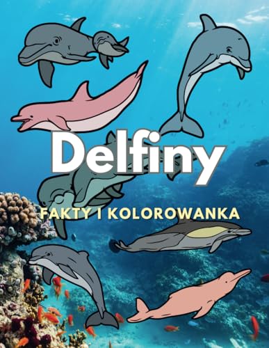 Delfiny: fakty i kolorowanka: dla dzieci w wieku od 2 do 16 lat Delfiny: fakty i kolorowanka: dla dzieci w wieku od 2 do 16 lat von Independently published