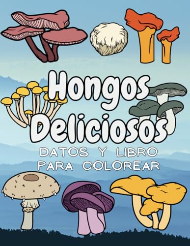Deliciosos Hongos: datos y libro para colorear: para niños de 4 a 12 años