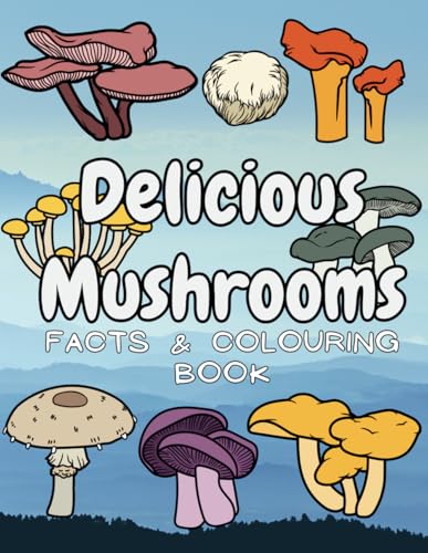 Delicious Mushrooms: Facts & Colouring Book: for Children Aged 4 to 12 Years Delicious Mushrooms: Facts & Colouring Book: for Children Aged 4 to 12 Years von Independently published