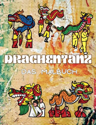 Drachentanz Das Malbuch: Aktivitätsbuch für Kinder und Erwachsene Drachentanz Das Malbuch: Aktivitätsbuch für Kinder und Erwachsene von Independently published