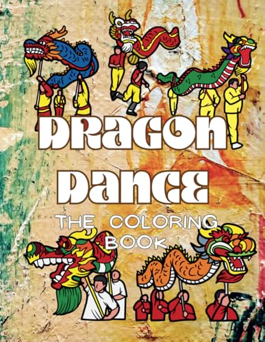 Dragon Dance The Coloring Book: Activity Book for Children and Adults Dragon Dance The Coloring Book: Activity Book for Children and Adults von Independently published