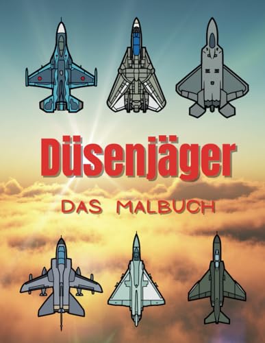 Düsenjäger Das Malbuch: Malbuch zum Ausmalen von Kampfflugzeugen für Kinder im Alter von 2 bis 12 Jahren Düsenjäger Das Malbuch: Malbuch zum Ausmalen von Kampfflugzeugen für Kinder im Alter von 2 bis 12 Jahren von Independently published