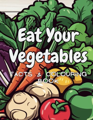 Eat Your Vegetables: Facts & Colouring Book: for Children Aged 4 to 12 Years Eat Your Vegetables: Facts & Colouring Book: for Children Aged 4 to 12 Years von Independently published