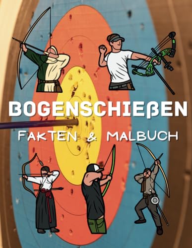 Fakten zum Bogenschießen & Malbuch: Aktivitätsbuch für Kinder von 2 bis 12 Jahren von Independently published