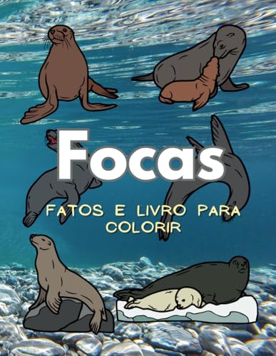 Focas: Fatos & Livro para Colorir: para Crianças dos 2 aos 16 Anos Focas: Fatos & Livro para Colorir: para Crianças dos 2 aos 16 Anos von Independently published