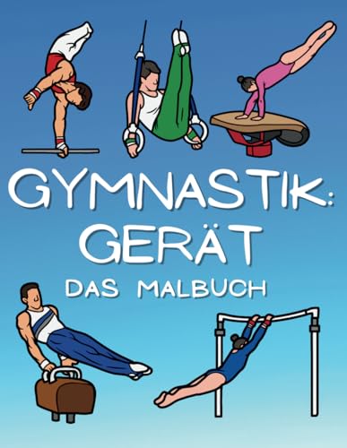 Gymnastikgeräte Das Malbuch: Aktivitätsbuch für Kinder von 4 bis 16 Jahren Gymnastikgeräte Das Malbuch: Aktivitätsbuch für Kinder von 4 bis 16 Jahren von Independently published