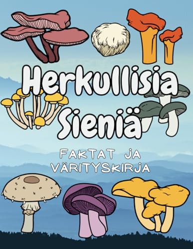 Herkullisia Sieniä: faktoja ja värityskirja: 4–12-vuotiaille lapsille