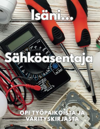 Isäni Sähköasentaja oppii työpaikoista, faktoista ja värityskirjasta: Tehtäväkirja 8–12-vuotiaille lapsille Isäni Sähköasentaja oppii työpaikoista, faktoista ja värityskirjasta: Tehtäväkirja 8–12-vuotiaille lapsille von Independently published