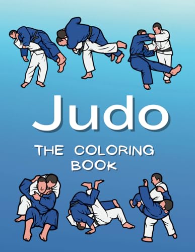 Judo The Coloring Book: Colouring Activity Book for Children Aged 2 to 16 Years Judo The Coloring Book: Colouring Activity Book for Children Aged 2 to 16 Years