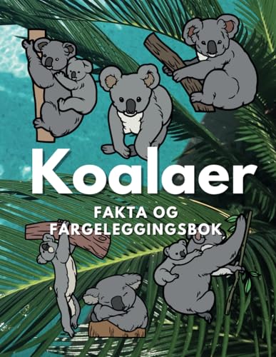 Koalaer: Fakta og fargeleggingsbok: Aktivitetsbok for barn i alderen 2 til 16 år Koalaer: Fakta og fargeleggingsbok: Aktivitetsbok for barn i alderen 2 til 16 år von Independently published