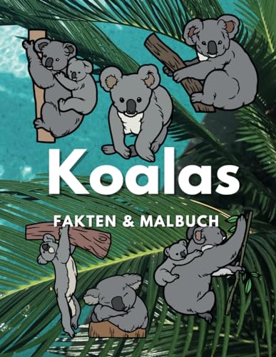 Koalas: Fakten & Malbuch: für Kinder von 2 bis 16 Jahren (Tierfakten und Malbücher) von Independently published