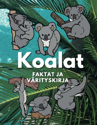 Koalat: Faktat &; Värityskirja: Toimintakirja 2–16-vuotiaille lapsille Koalat: Faktat &; Värityskirja: Toimintakirja 2–16-vuotiaille lapsille von Independently published