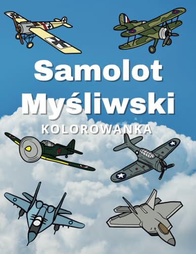 Kolorowanka Samolot Myśliwski: Książka samolotów wojennych dla dzieci w wieku od 2 do 15 lat Kolorowanka Samolot Myśliwski: Książka samolotów wojennych dla dzieci w wieku od 2 do 15 lat