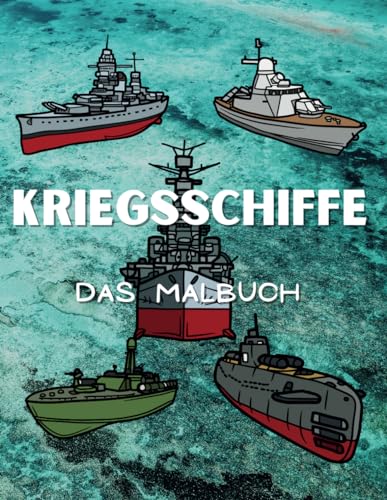 Kriegsschiffe Das Malbuch: Aktivitätsbuch für Kinder von 2 bis 10 Jahren