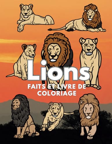 Lions : faits et livre de coloriage: cahier d'activités de coloriage pour les enfants de 2 à 16 ans Lions : faits et livre de coloriage: cahier d'activités de coloriage pour les enfants de 2 à 16 ans von Independently published