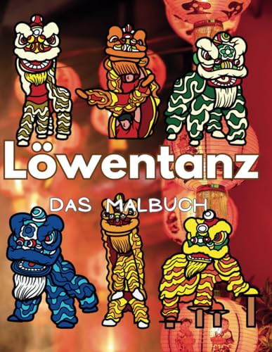 Löwentanz Das Malbuch: Aktivitätsbuch für Kinder und Erwachsene Löwentanz Das Malbuch: Aktivitätsbuch für Kinder und Erwachsene von Independently published