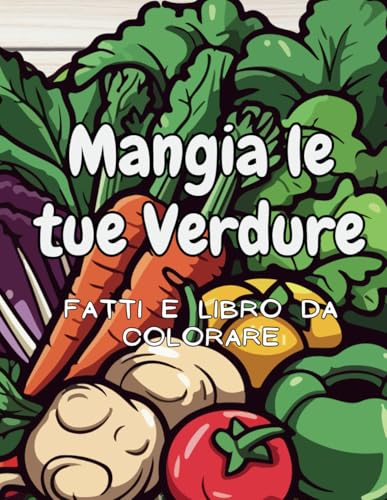 Mangia le tue Verdure Fatti e libro da colorare: per bambini dai 2 ai 12 anni Mangia le tue Verdure Fatti e libro da colorare: per bambini dai 2 ai 12 anni von Independently published