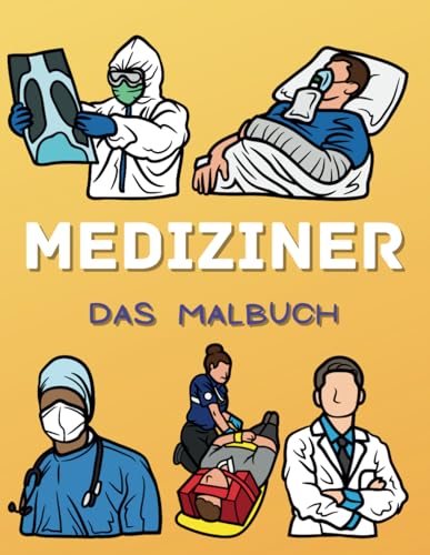 Mediziner Das Malbuch: Ärzte, Krankenschwestern und Sanitäter Aktivitätsbuch für Kinder Mediziner Das Malbuch: Ärzte, Krankenschwestern und Sanitäter Aktivitätsbuch für Kinder von Independently published