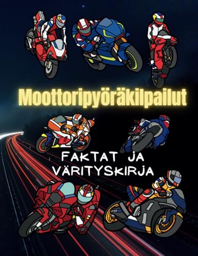 Moottoripyöräkilpailut: faktat ja värityskirja: Tehtäväkirja 2–12-vuotiaille lapsille Moottoripyöräkilpailut: faktat ja värityskirja: Tehtäväkirja 2–12-vuotiaille lapsille von Independently published