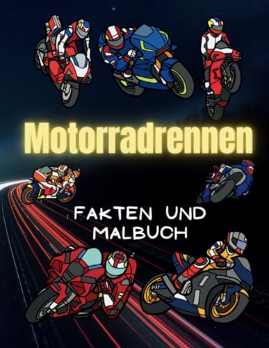 Motorradrennen: Fakten & Malbuch: Aktivitätsbuch für Kinder von 2 bis 12 Jahren