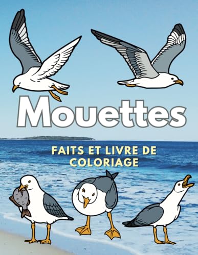 Mouettes : Faits et livre de coloriage: pour les enfants de 2 à 12 ans (Faits sur les animaux et coloration, Band 6) Mouettes : Faits et livre de coloriage: pour les enfants de 2 à 12 ans (Faits sur les animaux et coloration, Band 6) von Independently published