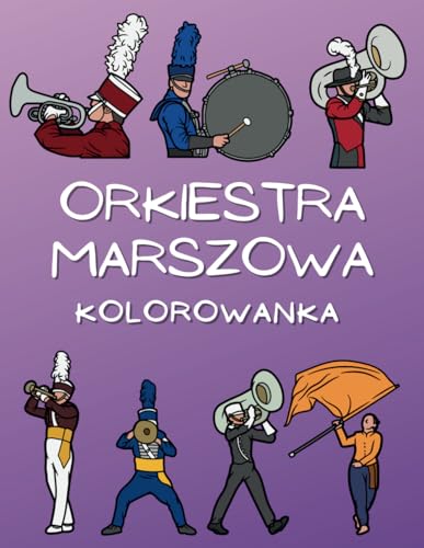 Orkiestra Marszowa: Kolorowanka: Zeszyt ćwiczeń dla dzieci w wieku od 4 do 16 lat Orkiestra Marszowa: Kolorowanka: Zeszyt ćwiczeń dla dzieci w wieku od 4 do 16 lat von Independently published