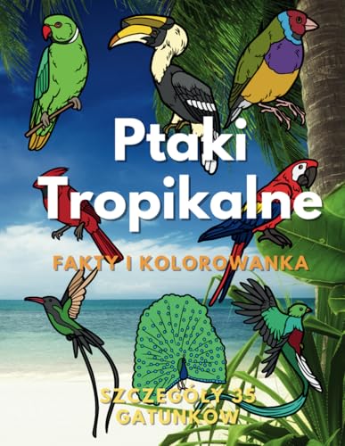 Ptaki tropikalne: fakty i kolorowanka: dla dzieci w wieku od 2 do 16 lat Ptaki tropikalne: fakty i kolorowanka: dla dzieci w wieku od 2 do 16 lat von Independently published