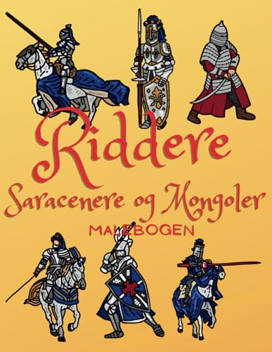 Riddere, Saracenere og Mongoler Malebogen: Aktivitetsbog for børn i alderen 2 til 10 år Riddere, Saracenere og Mongoler Malebogen: Aktivitetsbog for børn i alderen 2 til 10 år von Independently published