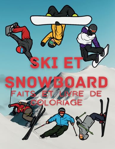 Ski et snowboard : faits et livre de coloriage: Cahier d'activités pour les enfants de 2 à 16 ans Ski et snowboard : faits et livre de coloriage: Cahier d'activités pour les enfants de 2 à 16 ans von Independently published