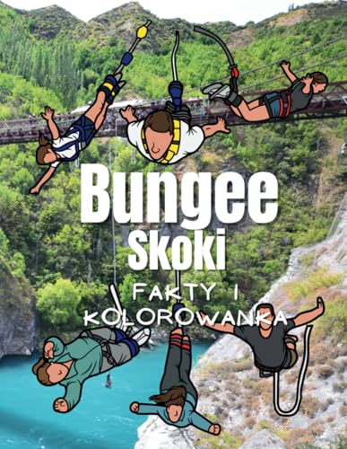 Skoki na bungee fakty i kolorowanka: dla dzieci w wieku od 2 do 12 lat Skoki na bungee fakty i kolorowanka: dla dzieci w wieku od 2 do 12 lat