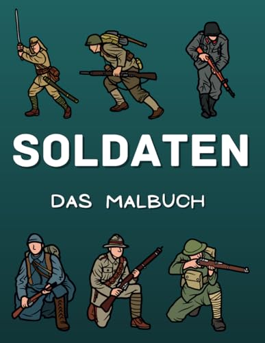 Soldaten Das Malbuch: Malbuch für Kinder von 2 bis 10 Jahren Soldaten Das Malbuch: Malbuch für Kinder von 2 bis 10 Jahren von Independently published