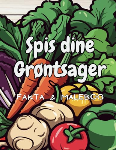 Spis dine Grøntsager Fakta og malebog: for børn i alderen 2 til 12 år Spis dine Grøntsager Fakta og malebog: for børn i alderen 2 til 12 år von Independently published