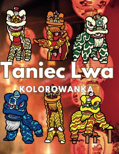 Taniec Lwa Kolorowanka: zeszyt ćwiczeń dla dzieci i dorosłych Taniec Lwa Kolorowanka: zeszyt ćwiczeń dla dzieci i dorosłych von Independently published