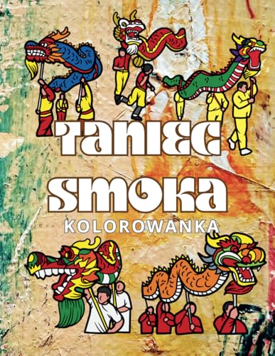 Taniec Smoka Kolorowanka: zeszyt ćwiczeń dla dzieci i dorosłych Taniec Smoka Kolorowanka: zeszyt ćwiczeń dla dzieci i dorosłych von Independently published