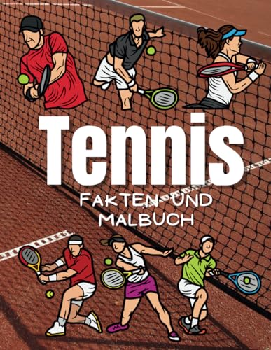 Tennis Fakten & Malbuch: Aktivitätsbuch für Kinder von 2 bis 12 Jahren