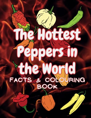 The Hottest Peppers in the World: Facts & Colouring Book: Activity Book for Children and Adults The Hottest Peppers in the World: Facts & Colouring Book: Activity Book for Children and Adults von Independently published