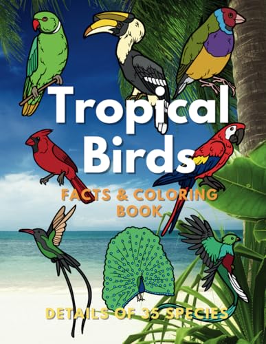 Tropical Birds: Facts & Coloring Book: Fun Facts and Colouring Activity Book for Children Aged 2 to 16 Years (Animal Facts and Coloring) Tropical Birds: Facts & Coloring Book: Fun Facts and Colouring Activity Book for Children Aged 2 to 16 Years (Animal Facts and Coloring) von Independently published