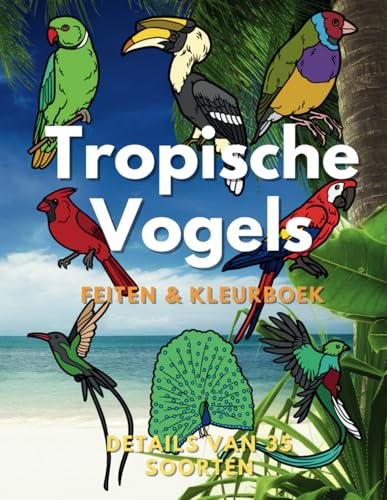 Tropische Vogels: feiten en kleurboek: voor kinderen van 2 tot 16 jaar (Dierenfeiten & Kleuren) Tropische Vogels: feiten en kleurboek: voor kinderen van 2 tot 16 jaar (Dierenfeiten & Kleuren) von Independently published